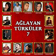 Aglayan Türküler, Vol.7 | Neriman Ulusu