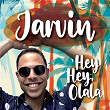 Hey Hey, Olala | Jarvin