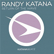 Return Of The Wave | Randy Katana