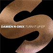 Turn It Up EP | Damien N Drix