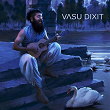 Vasu Dixit | Vasu Dixit