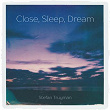 Close, Sleep, Dream | Stefan Truyman