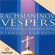 Rachmaninoff: All-Night Vigil, Op. 37 "Vespers" | St Petersburg Chamber Choir