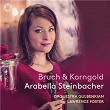 Bruch: Violin Concerto in G Minor - Korngold: Violin Concerto in D Major - Chausson: Poème | Arabella Steinbacher