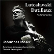 Lutoslawski & Dutilleux: Cello Concertos | Johannes Moser
