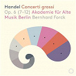 Handel: Concerti Grossi, Op. 6, part 2 | Akademie Fur Alte Musik