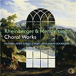 Rheinberger & Mendelssohn: Choral Works | Netherlands Radio Choir