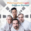 Metamorphosis Ligeti | Quatuor Diotima