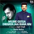 Mujhe Ghussa Dikhaya Jaa Raha Hai (Tips Rewind: A Tribute to Jagjit Singh) | Shahid Mallya