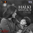 Halki Khanak Si (From "The Buckingham Murders") | Rekha Bhardwaj, Karan Kulkarni & Shellee