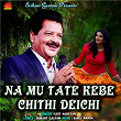 Na Mu Tate Kebe Chithi Deichi | Udit Narayan