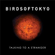 Talking To A Stranger | Birds Of Tokyo
