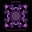 Mediterranean Chill Out | Sad Deer