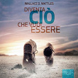 Diventa ciò che vuoi essere | Wallace D. Wattles