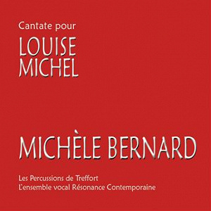 Cantate pour Louise Michel | Michèle Bernard, Les Percussions De Treffort, L Ensemble Vocal Resonance Contemporaine