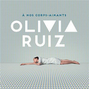À nos corps-aimants | Olivia Ruiz