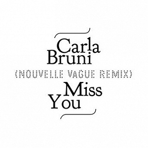 Miss You (Nouvelle Vague Remix) | Carla Bruni