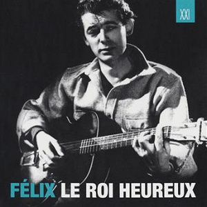 Félix Le Roi Heureux | Félix Leclerc