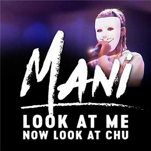 Look At Me Now Look At Chu | Mani