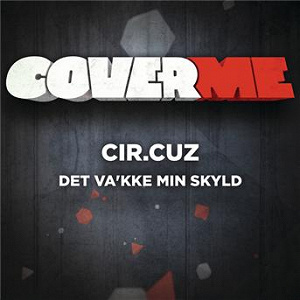 Cover Me - Det va'kke min skyld | Cir Cuz
