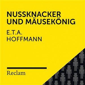 E.T.A. Hoffmann: Nussknacker und Mausekönig (Reclam Hörbuch) | Reclam Horbucher X Winfried Frey X E T A Hoffmann