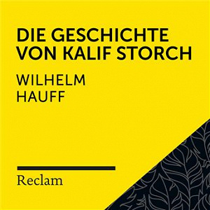 Hauff: Die Geschichte vom Kalif Storch (Reclam Hörbuch) | Reclam Horbucher X Winfried Frey X Wilhelm Hauff