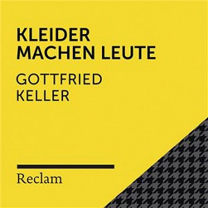Keller: Kleider machen Leute (Reclam Hörbuch) | Reclam Horbucher X Markus Stolberg X Gottfried Keller