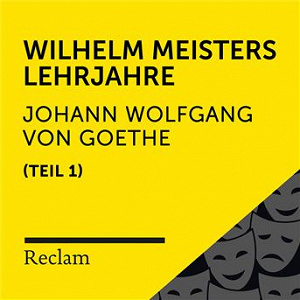 Goethe: Wilhelm Meisters Lehrjahre, I. Teil (Reclam Hörbuch) | Reclam Horbucher X Heiko Ruprecht X Johann Wolfgang Von Goethe