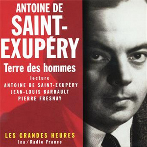 Terre des hommes - Les Grandes Heures | Antoine De Saint Exupéry