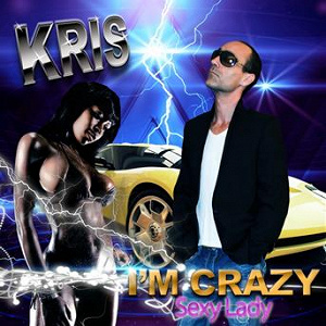 I'm Crazy (Sexy Lady) (Club Version) | Kris
