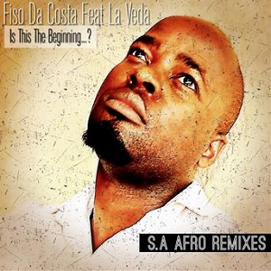 Is This the Beginning of...? (feat. La Veda) (S.a Afro Remixes) | Fiso Da Costa