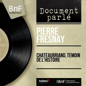 Chateaubriand, témoin de l'histoire (Mono Version) | Pierre Fresnay