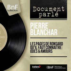 Les pages de Ronsard qu'il faut connaître: Odes & Amours (Mono Version) | Pierre Blanchar