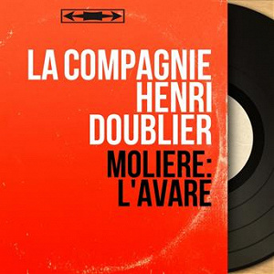 Molière: L'avare (Mono Version) | La Compagnie Henri Doublier