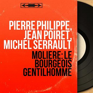 Molière: Le Bourgeois gentilhomme (feat. Roland Douatte, l'orchestre du collegium musicum de Paris, ensemble vocal Philippe-Gaillard) (Stereo Version) | Pierre Philippe
