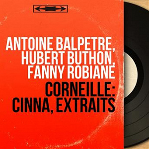 Corneille: Cinna, extraits (Mono Version) | Antoine Balpétré, Hubert Buthon, Fanny Robiane