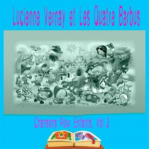 Lucienne Vernay et Les Quatre Barbus - Chansons Pour Enfants, Vol. 2 | Lucienne Vernay, Les Quatre Barbus
