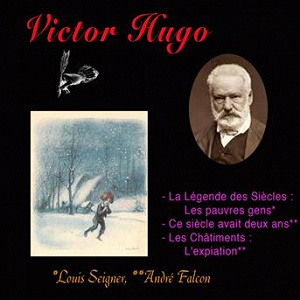 Victor hugo, la légende des siècles, ce siècle avait deux ans, les châtiments | Louis Seigner, André Falcon