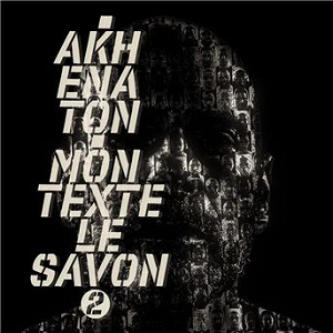 Mon texte le savon, Pt. 2 | Akhénaton