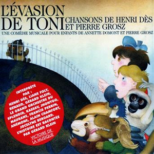 L'évasion de Toni (Comédie musicale de Annette Domont et Pierre Grosz) | Henri Dès
