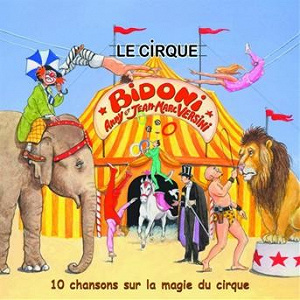 Le Cirque Bidoni (10 chansons sur la magie du cirque) | Anny Versini, Jean-marc Versini