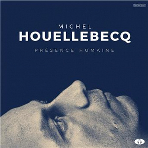 Présence Humaine (Bonus Track Version) | Michel Houellebecq