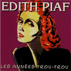 Les Années Frou-Frou: Edith Piaf | Édith Piaf