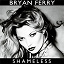 Bryan Ferry - Shameless