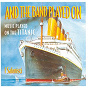 Album And The Band Played On - Music Played On The Titanic de I. Salonisti / John Philip Sousa / Piotr Ilyitch Tchaïkovski / Percy Grainger / Pietro Mascagni...