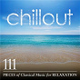 Compilation Chillout: 111 Pieces of Classical Music for Relaxation avec Members of the Holliger Wind Ensemble / Johannes Brahms / Franz Schubert / Félix Mendelssohn / W.A. Mozart...