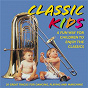 Compilation Classic Kids - A Fun Way For Children To Enjoy The Classics avec Roland Peelman / Gioacchino Rossini / Piotr Ilyitch Tchaïkovski / Johann Strauss JR. / John Philip Sousa...