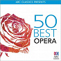 Compilation 50 Best Opera avec Peter Coleman Wright / Giacomo Puccini / George Gershwin / W.A. Mozart / Alfredo Catalani...