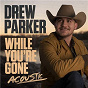 Album While You're Gone de Drew Parker