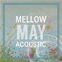 Compilation Mellow May Acoustic avec Angus & Julia Stone / Aisha Badru / Passenger / Rosemary & Garlic / Run River North...